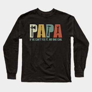 Papa if he can't fix it , no one can Fathers day Long Sleeve T-Shirt